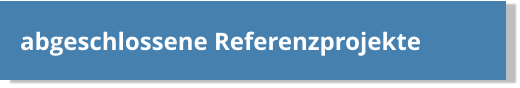 abgeschlossene Referenzprojekte